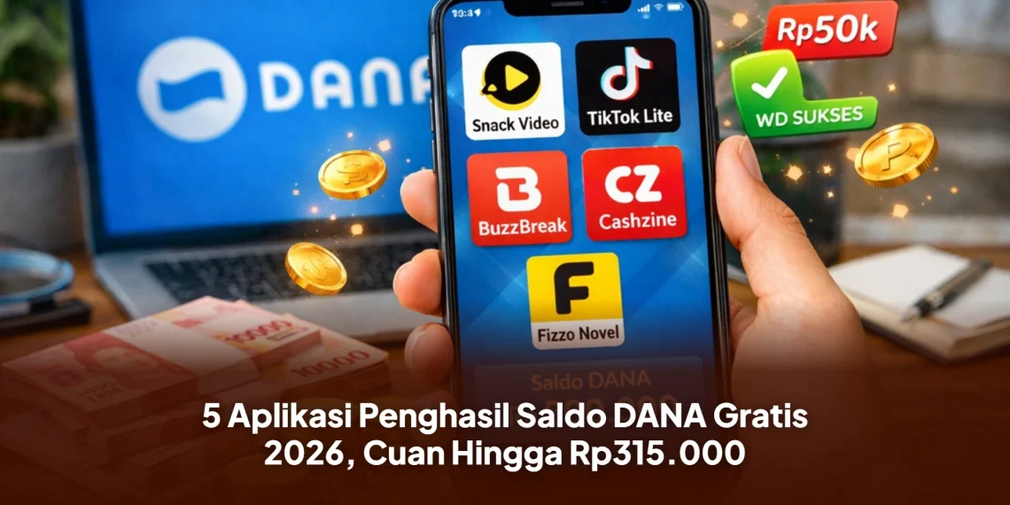 5 Aplikasi Penghasil Saldo DANA Gratis 2026, Cuan Hingga Rp315.000