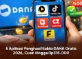 5 Aplikasi Penghasil Saldo DANA Gratis 2026, Cuan Hingga Rp315.000