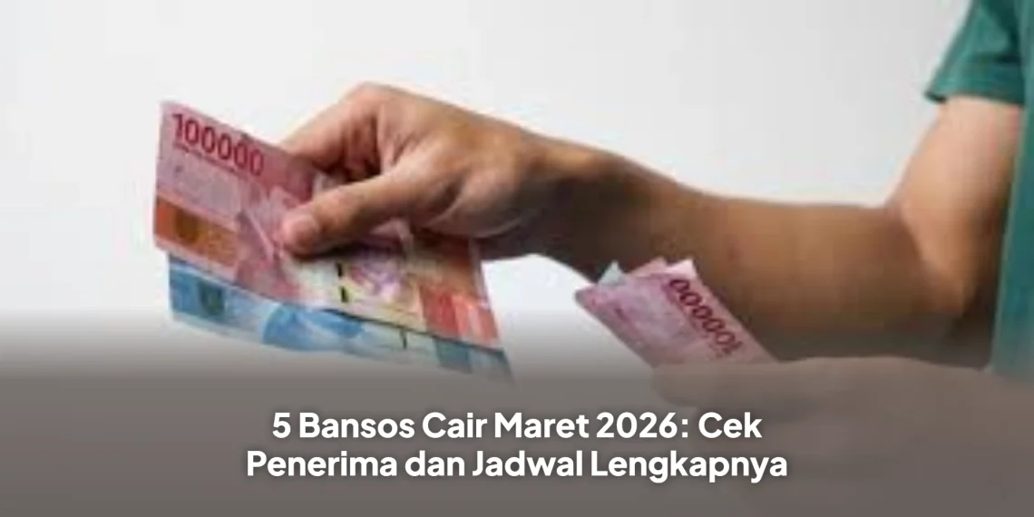 5 Bansos Cair Maret 2026: Cek Penerima dan Jadwal Lengkapnya
