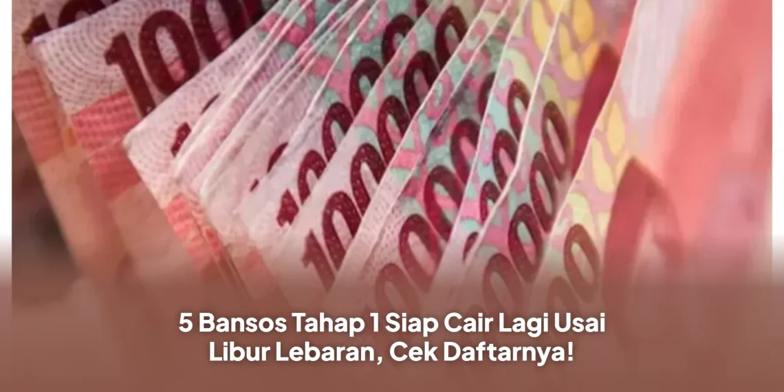 5 Bansos Tahap 1 Siap Cair Lagi Usai Libur Lebaran, Cek Daftarnya!