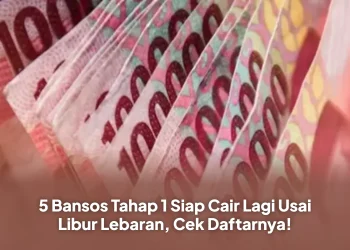 5 Bansos Tahap 1 Siap Cair Lagi Usai Libur Lebaran, Cek Daftarnya!