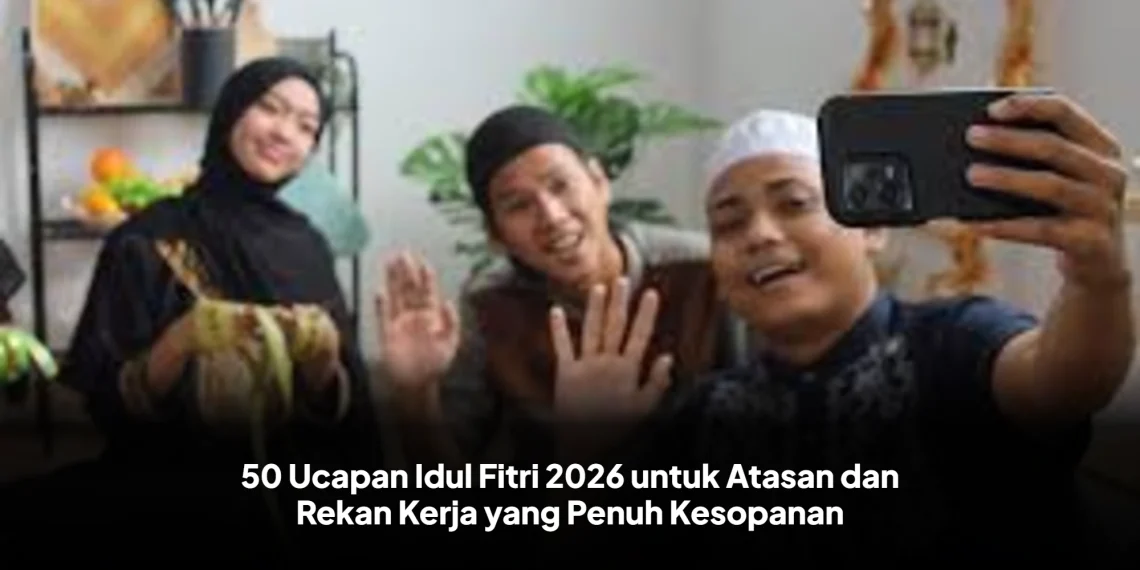 50 Ucapan Idul Fitri 2026 untuk Atasan dan Rekan Kerja yang Penuh Kesopanan