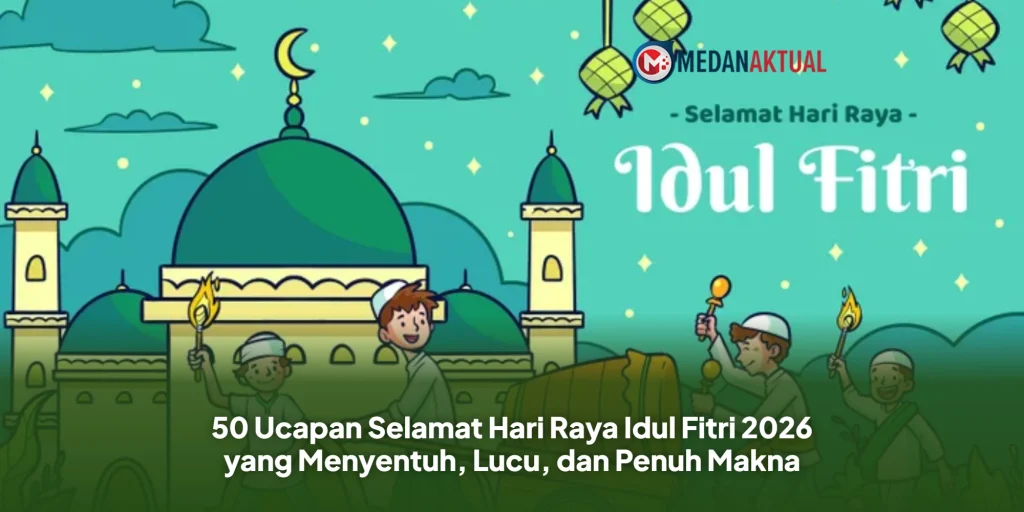 50 Ucapan Selamat Hari Raya Idul Fitri 2026 yang Menyentuh, Lucu, dan Penuh Makna