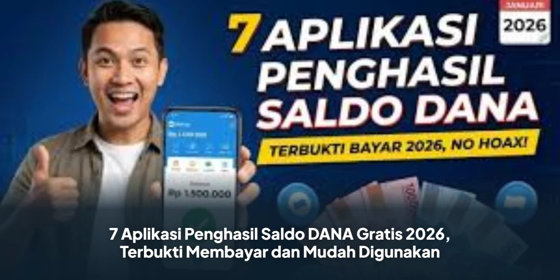 7 Aplikasi Penghasil Saldo DANA Gratis 2026, Terbukti Membayar dan Mudah Digunakan