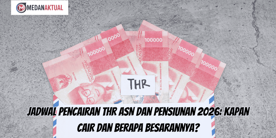 Jadwal Pencairan THR ASN dan Pensiunan 2026: Kapan Cair dan Berapa Besarannya?