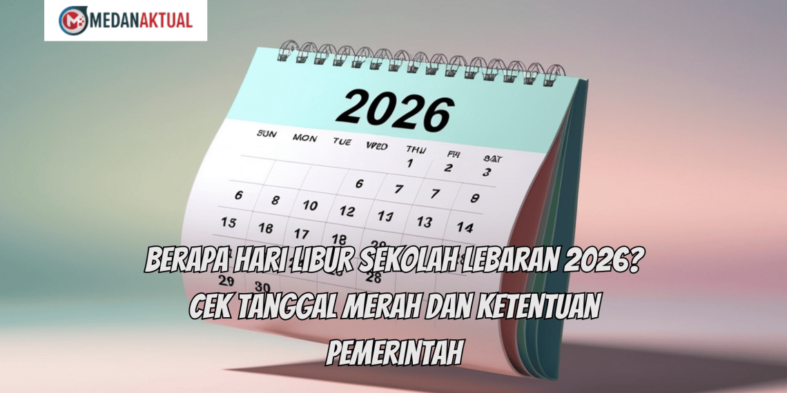 Berapa Hari Libur Sekolah Lebaran 2026? Cek Tanggal Merah dan Ketentuan Pemerintah