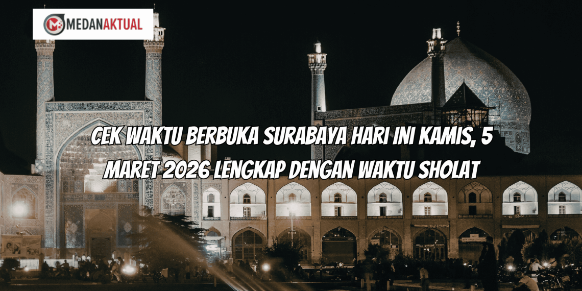 Cek Waktu Berbuka Surabaya Hari Ini Kamis, 5 Maret 2026 Lengkap dengan Waktu Sholat