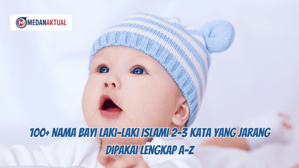 100+ Nama Bayi Laki-Laki Islami 2-3 Kata yang Jarang Dipakai Lengkap A-Z