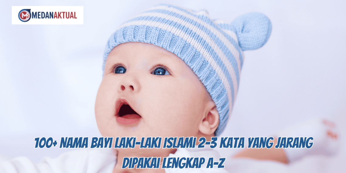 100+ Nama Bayi Laki-Laki Islami 2-3 Kata yang Jarang Dipakai Lengkap A-Z