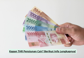 Kapan THR Pensiunan Cair? Berikut Info Lengkapnya!