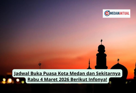 Jadwal Buka Puasa Kota Medan dan Sekitarnya Rabu 4 Maret 2026 Berikut Infonya!