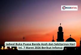Jadwal Buka Puasa Banda Aceh dan Sekitarnya Hari Ini, 7 Maret 2026 Berikut Infonya