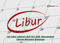Cek Libur Lebaran Idul Fitri 2026, Rencanakan Liburan Bersama Keluarga!