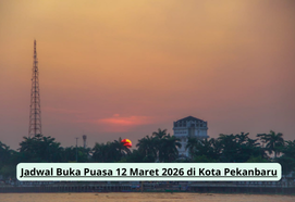 Jadwal Buka Puasa 12 Maret 2026 di Kota Pekanbaru