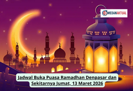 Jadwal Buka Puasa Ramadhan Denpasar dan Sekitarnya Jumat, 13 Maret 2026