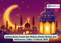 Jadwal Buka Puasa dan Waktu Sholat Medan dan Sekitarnya, Sabtu 14 Maret 2026