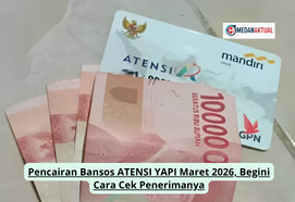 Pencairan Bansos ATENSI YAPI Maret 2026, Begini Cara Cek Penerimanya