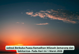 Jadwal Berbuka Puasa Ramadhan Wilayah Semarang dan Sekitarnya, Pada Hari Ini 1 Maret 2026