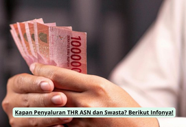 Kapan Penyaluran THR ASN dan Swasta? Berikut Infonya!