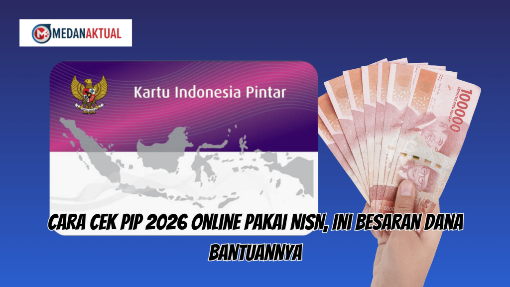 Cara Cek PIP 2026 Online Pakai NISN, Ini Besaran Dana Bantuannya