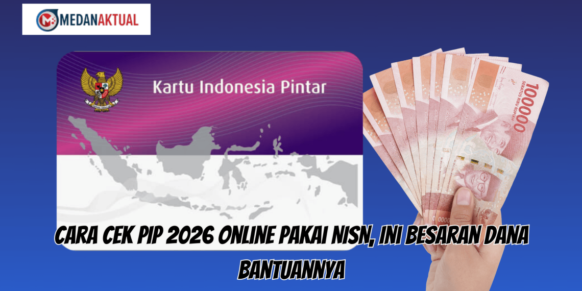 Cara Cek PIP 2026 Online Pakai NISN, Ini Besaran Dana Bantuannya