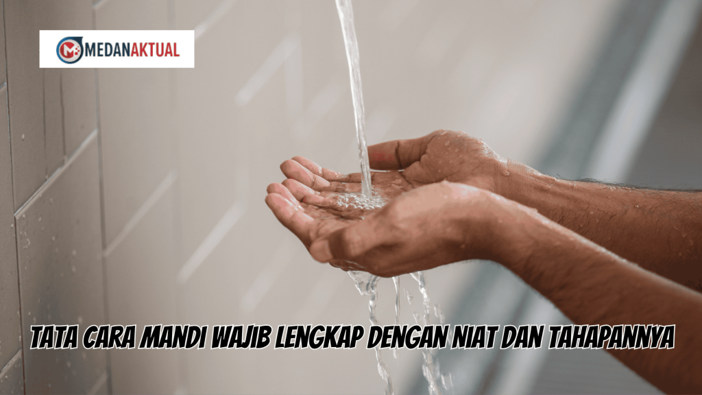 Tata Cara Mandi Wajib Lengkap dengan Niat dan Tahapannya