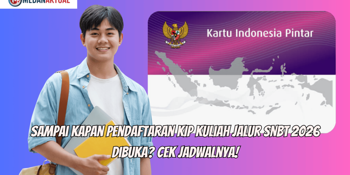 Sampai Kapan Pendaftaran KIP Kuliah Jalur SNBT 2026 Dibuka? Cek Jadwalnya!