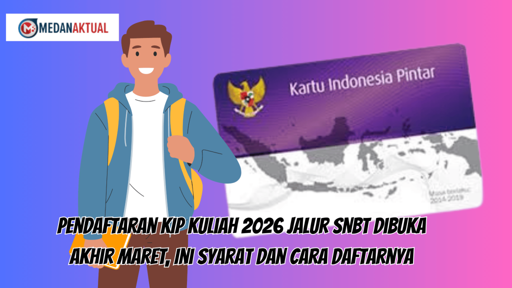 Pendaftaran KIP Kuliah 2026 Jalur SNBT Dibuka Akhir Maret, Ini Syarat dan Cara Daftarnya