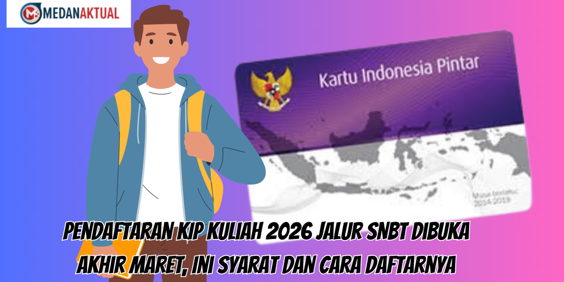 Pendaftaran KIP Kuliah 2026 Jalur SNBT Dibuka Akhir Maret, Ini Syarat dan Cara Daftarnya