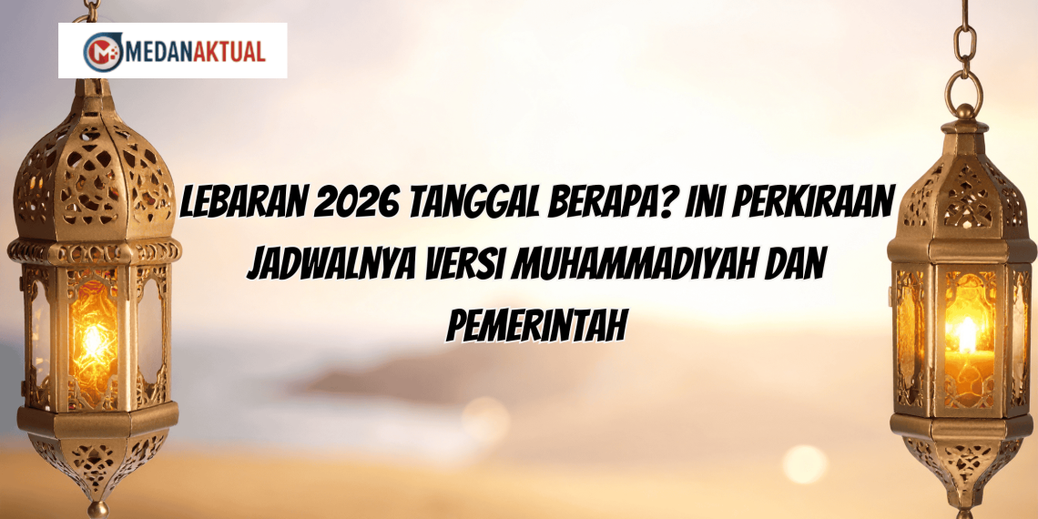 Lebaran 2026 Tanggal Berapa? Ini Perkiraan Jadwalnya Versi Muhammadiyah dan Pemerintah