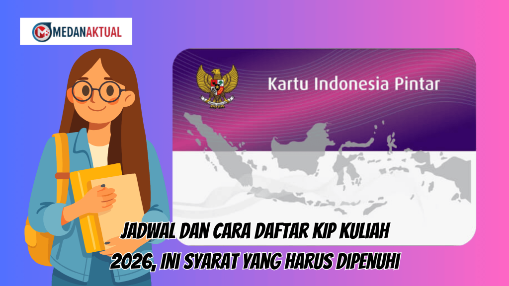 Jadwal dan Cara Daftar KIP Kuliah 2026, Ini Syarat yang Harus Dipenuhi