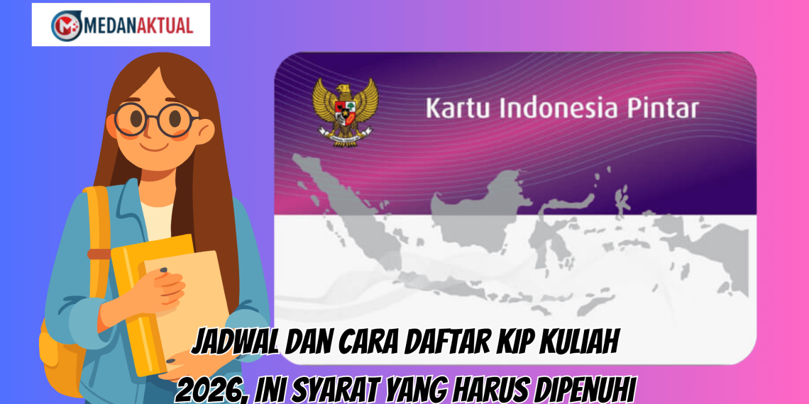 Jadwal dan Cara Daftar KIP Kuliah 2026, Ini Syarat yang Harus Dipenuhi