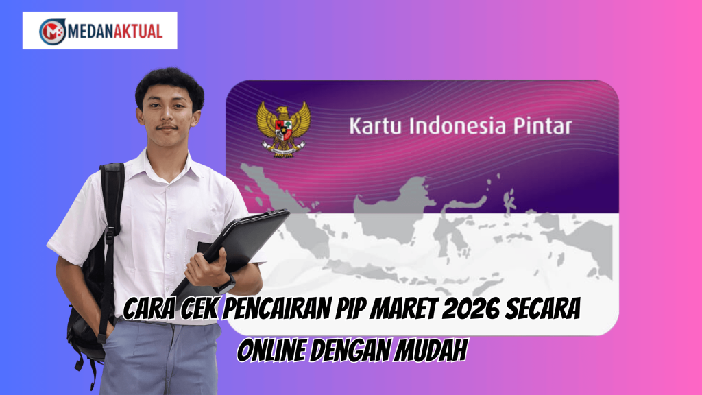 Cara Cek Pencairan PIP Maret 2026 Secara Online dengan Mudah