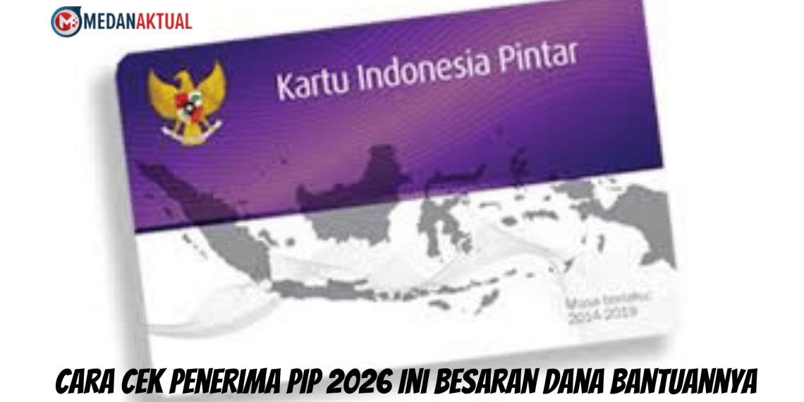 Cara Cek Penerima PIP 2026 Ini Besaran Dana Bantuannya