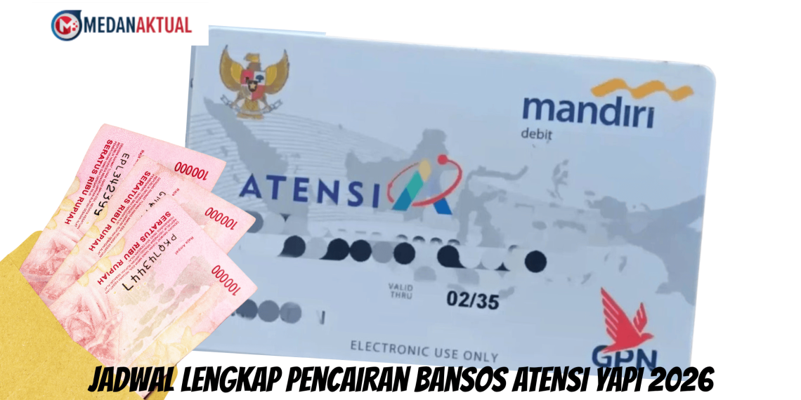 Jadwal Lengkap Pencairan Bansos ATENSI YAPI 2026