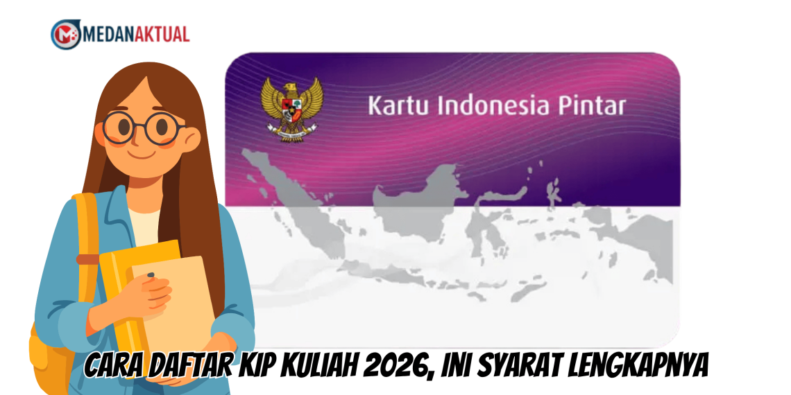 Cara Daftar KIP Kuliah 2026, Ini Syarat Lengkapnya