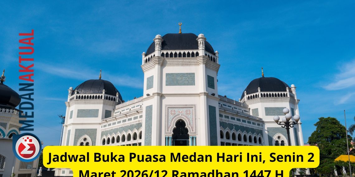 Jadwal Buka Puasa Medan Hari Ini, Senin 2 Maret 2026/12 Ramadhan 1447 H