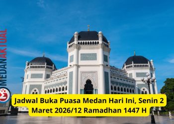 Jadwal Buka Puasa Medan Hari Ini, Senin 2 Maret 2026/12 Ramadhan 1447 H
