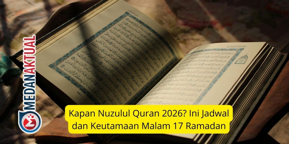 Kapan Nuzulul Quran 2026? Ini Jadwal dan Keutamaan Malam 17 Ramadan
