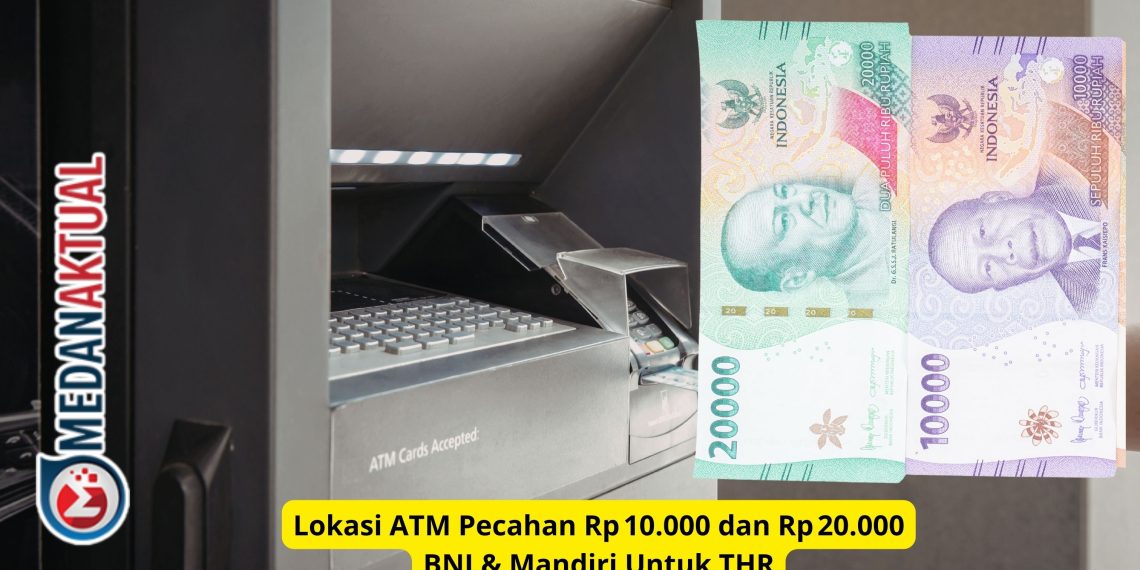 Lokasi ATM Pecahan Rp 10.000 dan Rp 20.000 BNI & Mandiri Untuk THR