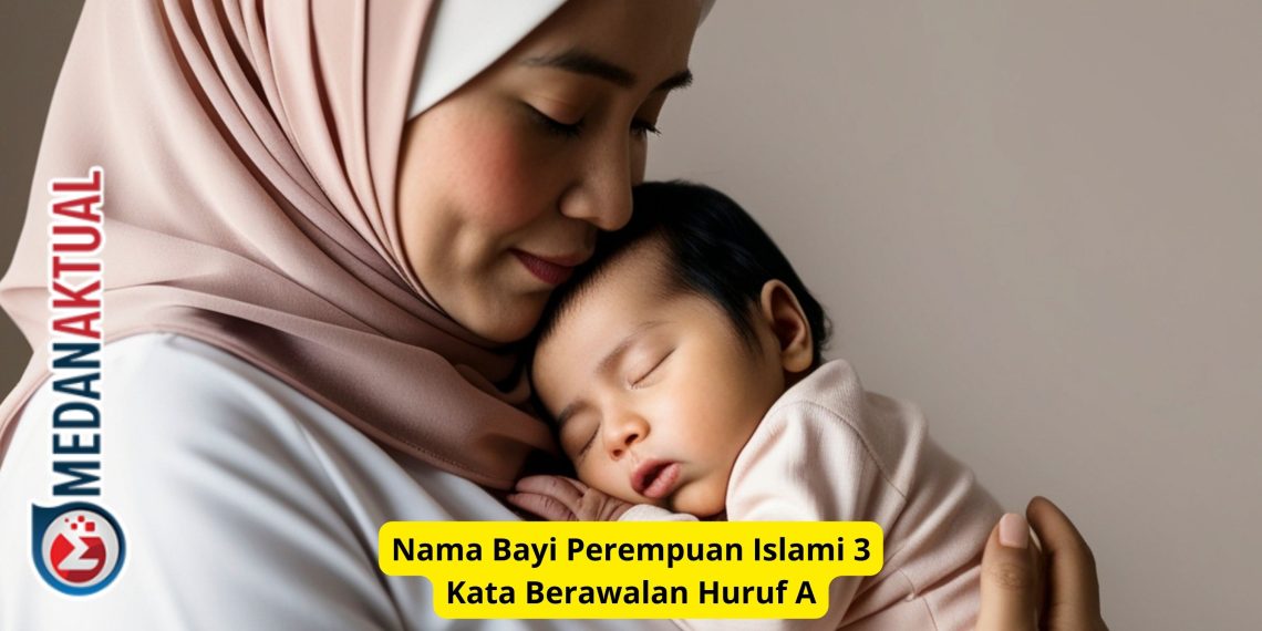 Nama Bayi Perempuan Islami 3 Kata Berawalan Huruf A