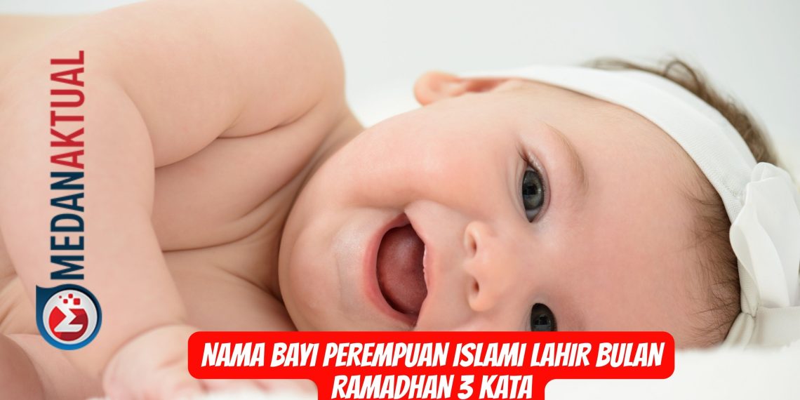 Nama Bayi Perempuan Islami Lahir Bulan Ramadhan 3 Kata