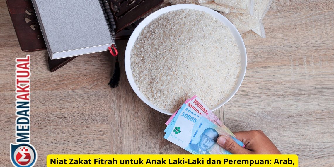 Niat Zakat Fitrah untuk Anak Laki-Laki dan Perempuan: Arab, Latin, dan Artinya Lengkap