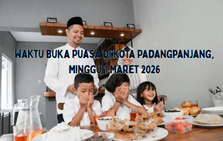 Waktu Buka Puasa di Kota Padangpanjang, Minggu 1 Maret 2026