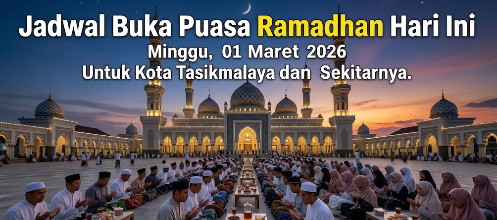 Jadwal Buka Puasa Ramadhan Hari Ini Minggu, 01 Maret 2026 Untuk Kota Tasikmalaya dan Sekitarnya