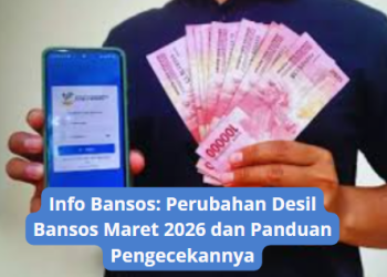 Info Bansos: Perubahan Desil Bansos Maret 2026 dan Panduan Pengecekannya