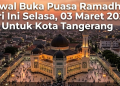 Jadwal Buka Puasa Ramadhan Hari Ini Selasa, 03 Maret 2026 Untuk Kota Tangerang
