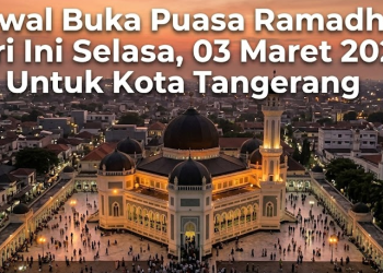 Jadwal Buka Puasa Ramadhan Hari Ini Selasa, 03 Maret 2026 Untuk Kota Tangerang