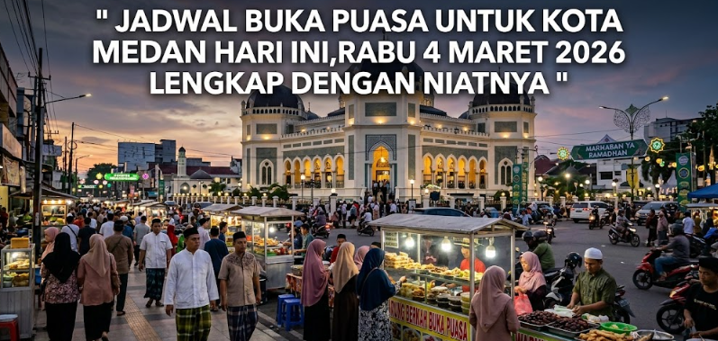 Jadwal Buka Puasa untuk Kota Medan Hari Ini, Rabu 4 Maret 2026 Lengkap dengan Doa Berbuka
