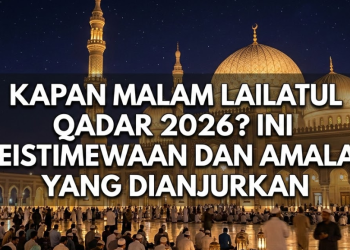 Kapan Malam Lailatul Qadar 2026? Ini Keistimewaan dan Amalan yang Dianjurkan